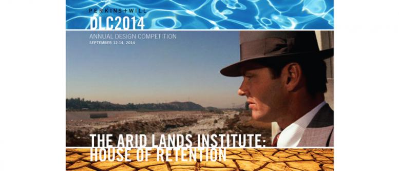 Perkins + Will DLC 2014: Arid Lands Institute: House of Retention
